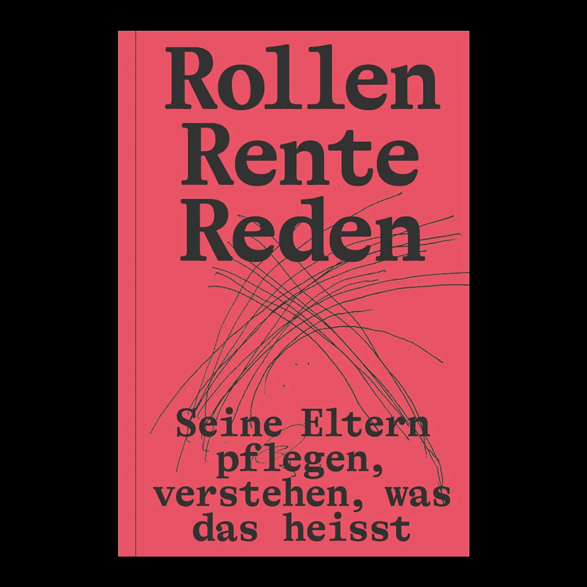 Cover Rollen Rente Reden, Seine Eltern pflegen, verstehen, was das heisst