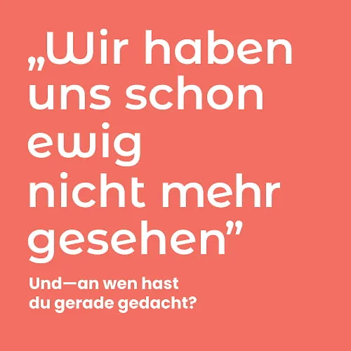 Werbepost: Wir haben uns schon ewig nicht mehr gesehen. Und, an wen hast du gerade gedacht?